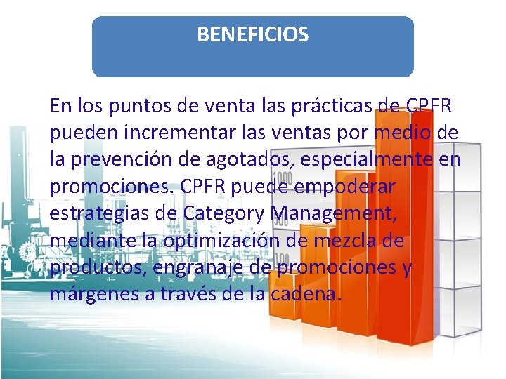 BENEFICIOS En los puntos de venta las prácticas de CPFR pueden incrementar las ventas