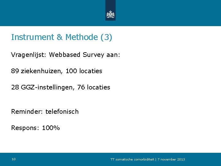 Instrument & Methode (3) Vragenlijst: Webbased Survey aan: 89 ziekenhuizen, 100 locaties 28 GGZ-instellingen,