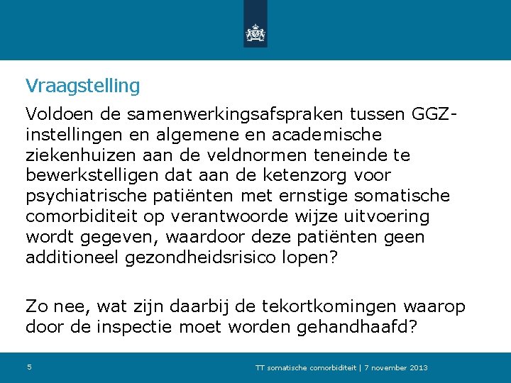 Vraagstelling Voldoen de samenwerkingsafspraken tussen GGZinstellingen en algemene en academische ziekenhuizen aan de veldnormen