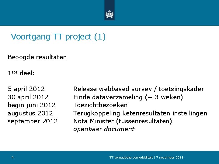Voortgang TT project (1) Beoogde resultaten 1 ste deel: 5 april 2012 30 april