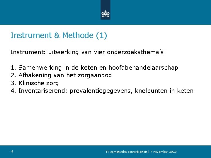 Instrument & Methode (1) Instrument: uitwerking van vier onderzoeksthema’s: 1. 2. 3. 4. 8