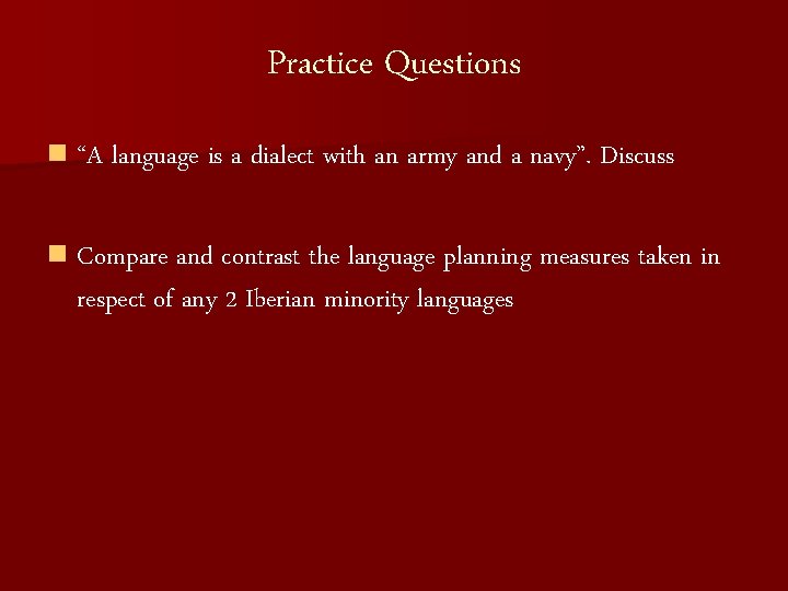 Practice Questions n “A language is a dialect with an army and a navy”.