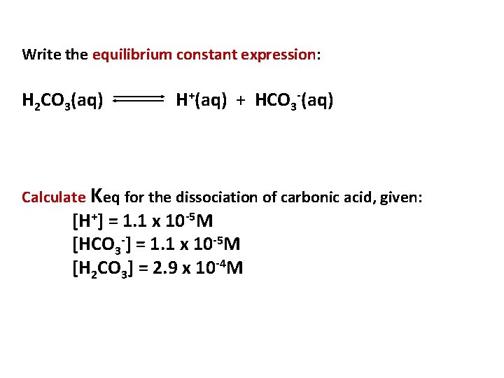 Write the equilibrium constant expression: H 2 CO 3(aq) H+(aq) + HCO 3 -(aq)
