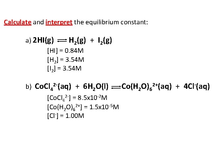 Calculate and interpret the equilibrium constant: a) 2 HI(g) H 2(g) + I 2(g)