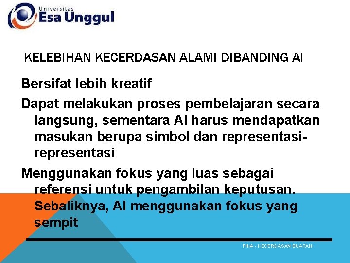 KELEBIHAN KECERDASAN ALAMI DIBANDING AI Bersifat lebih kreatif Dapat melakukan proses pembelajaran secara langsung,