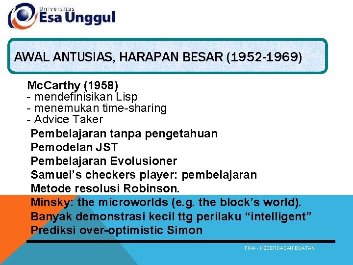 AWAL ANTUSIAS, HARAPAN BESAR (1952 -1969) Mc. Carthy (1958) - mendefinisikan Lisp - menemukan
