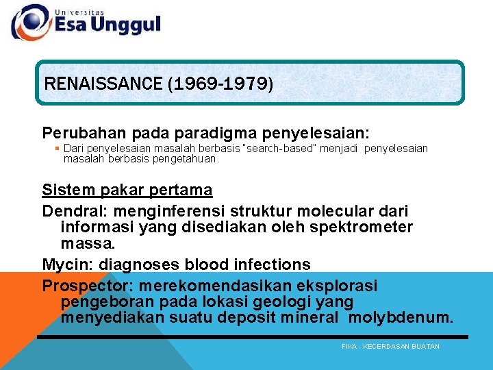 RENAISSANCE (1969 -1979) Perubahan pada paradigma penyelesaian: § Dari penyelesaian masalah berbasis “search-based” menjadi