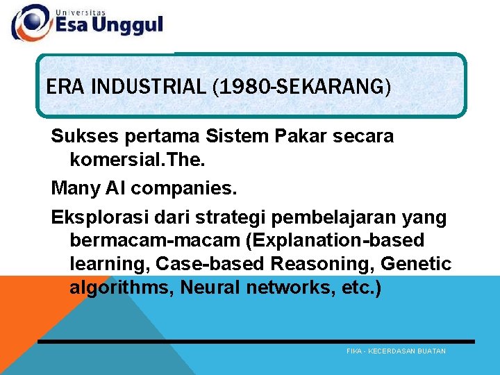 ERA INDUSTRIAL (1980 -SEKARANG) Sukses pertama Sistem Pakar secara komersial. The. Many AI companies.
