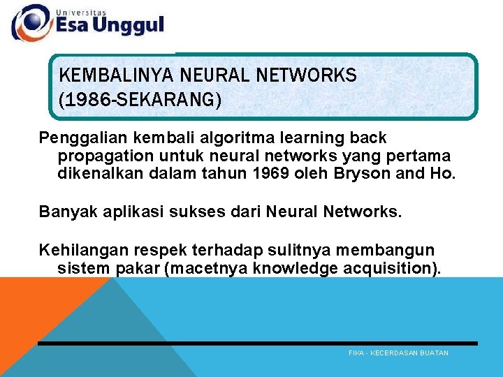 KEMBALINYA NEURAL NETWORKS (1986 -SEKARANG) Penggalian kembali algoritma learning back propagation untuk neural networks