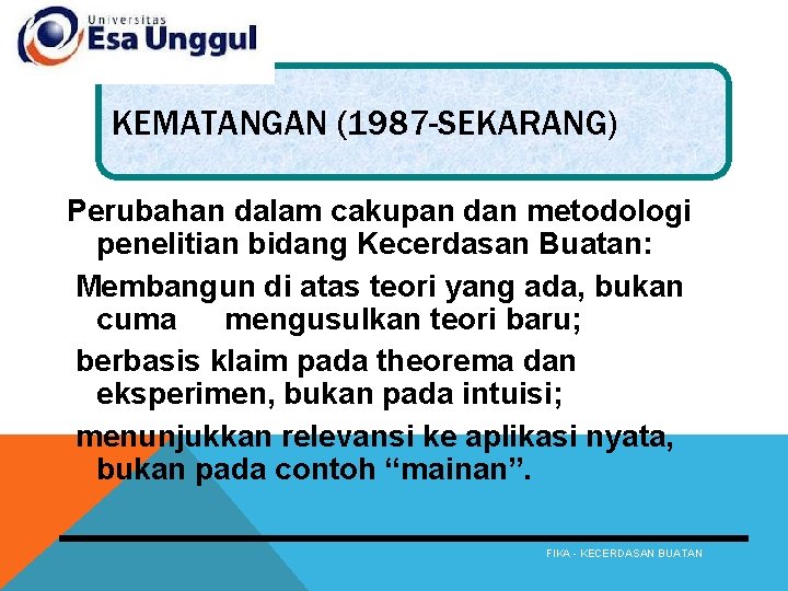 KEMATANGAN (1987 -SEKARANG) Perubahan dalam cakupan dan metodologi penelitian bidang Kecerdasan Buatan: Membangun di