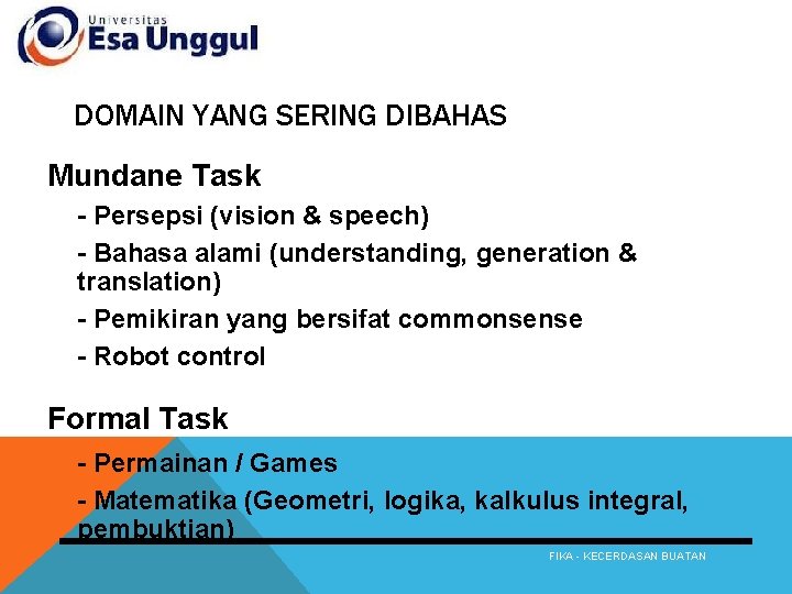 DOMAIN YANG SERING DIBAHAS Mundane Task - Persepsi (vision & speech) - Bahasa alami