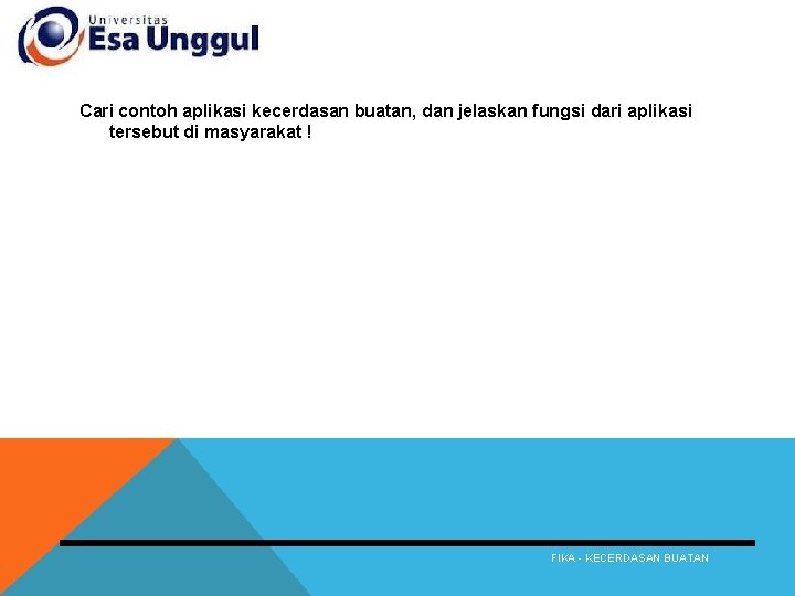 TUGAS Cari contoh aplikasi kecerdasan buatan, dan jelaskan fungsi dari aplikasi tersebut di masyarakat