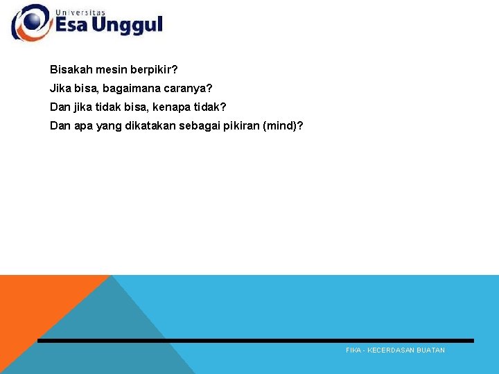 PENGANTAR Bisakah mesin berpikir? Jika bisa, bagaimana caranya? Dan jika tidak bisa, kenapa tidak?