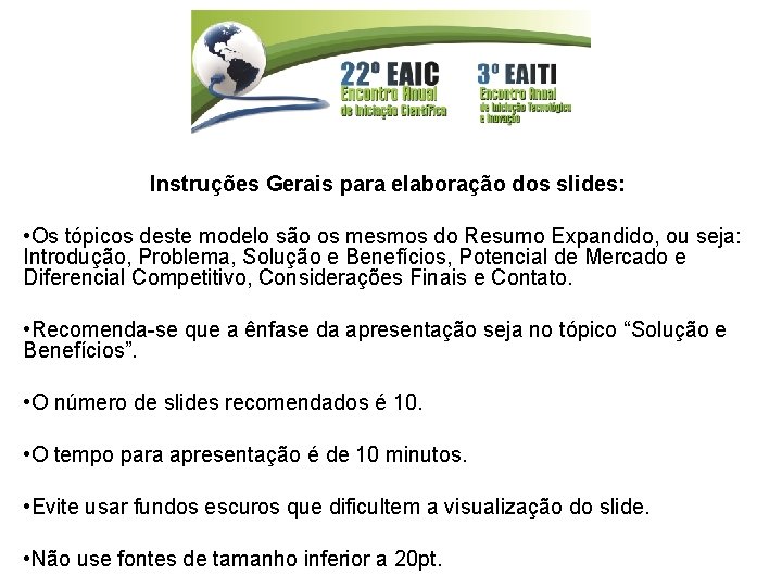 Instruções Gerais para elaboração dos slides: • Os tópicos deste modelo são os mesmos