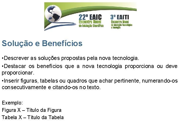 Solução e Benefícios • Descrever as soluções propostas pela nova tecnologia. • Destacar os