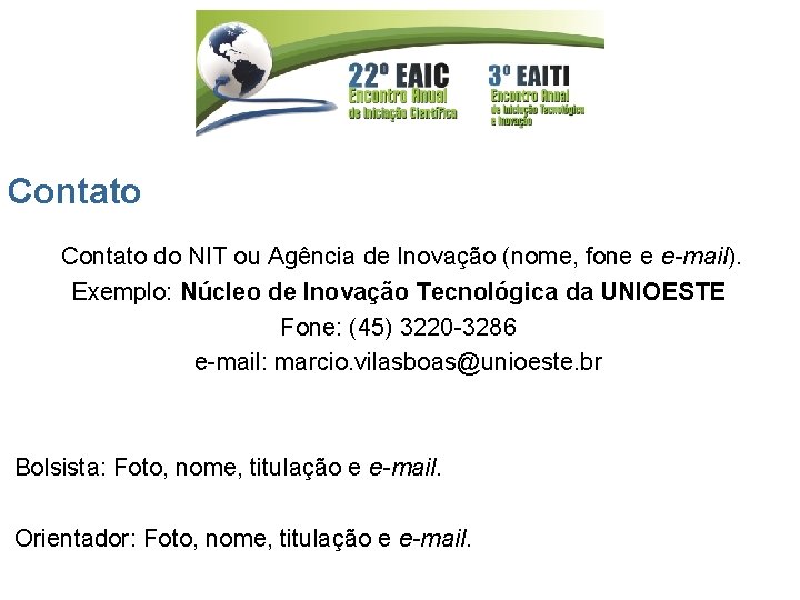 Contato do NIT ou Agência de Inovação (nome, fone e e-mail). Exemplo: Núcleo de