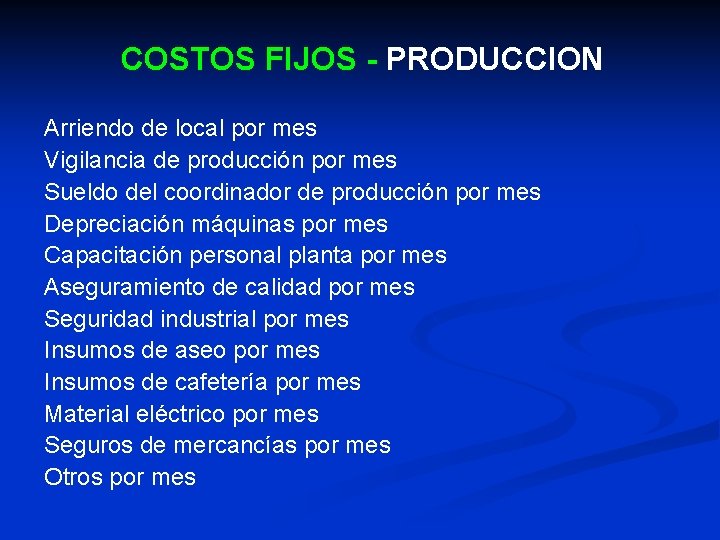 COSTOS FIJOS - PRODUCCION Arriendo de local por mes Vigilancia de producción por mes