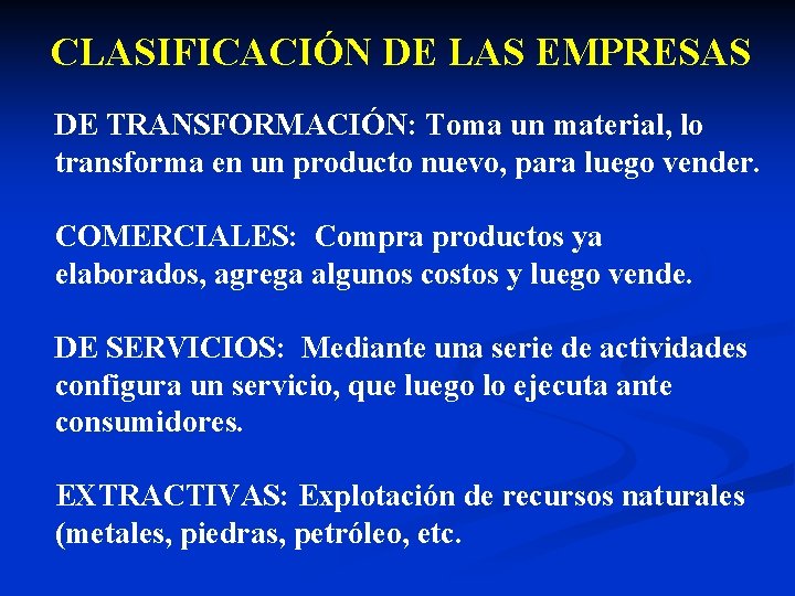 CLASIFICACIÓN DE LAS EMPRESAS DE TRANSFORMACIÓN: Toma un material, lo transforma en un producto