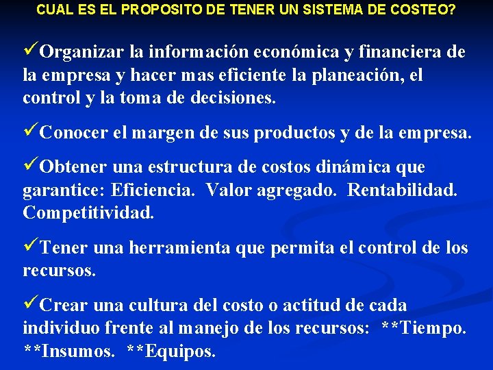 CUAL ES EL PROPOSITO DE TENER UN SISTEMA DE COSTEO? üOrganizar la información económica