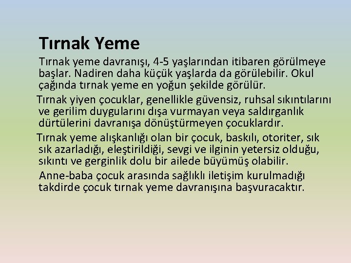 Tırnak Yeme Tırnak yeme davranışı, 4 -5 yaşlarından itibaren görülmeye başlar. Nadiren daha küçük