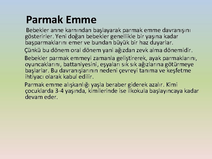 Parmak Emme Bebekler anne karnından başlayarak parmak emme davranışını gösterirler. Yeni doğan bebekler genellikle