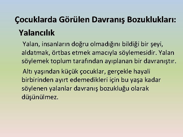 Çocuklarda Görülen Davranış Bozuklukları: Yalancılık Yalan, insanların doğru olmadığını bildiği bir şeyi, aldatmak, örtbas