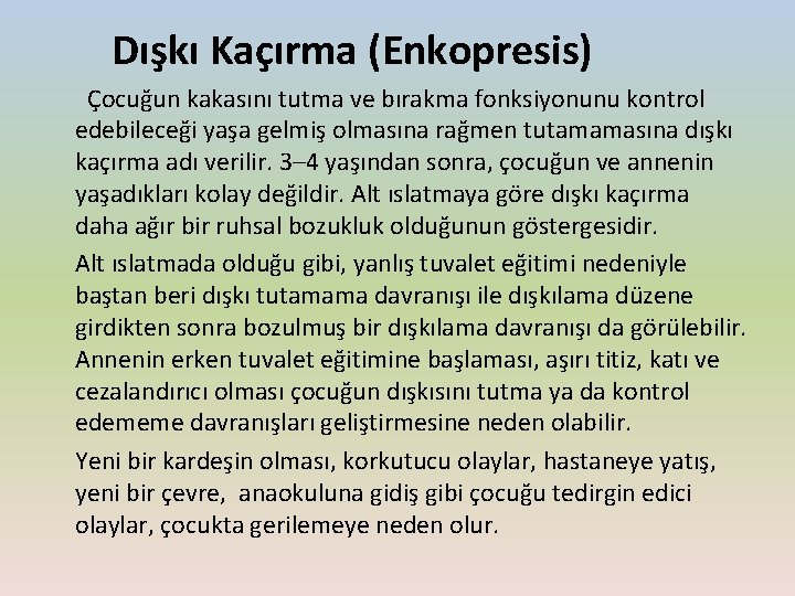  Dışkı Kaçırma (Enkopresis) Çocuğun kakasını tutma ve bırakma fonksiyonunu kontrol edebileceği yaşa gelmiş