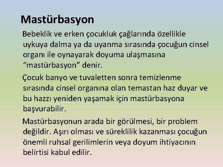  Mastürbasyon Bebeklik ve erken çocukluk çağlarında özellikle uykuya dalma ya da uyanma sırasında