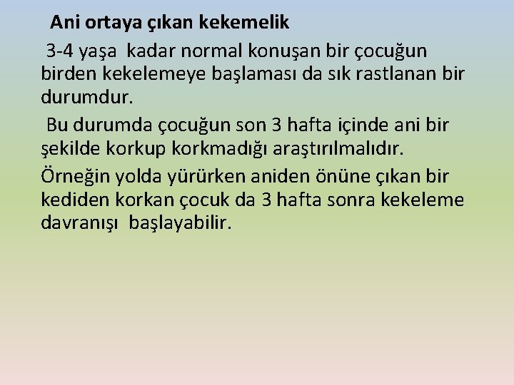  Ani ortaya çıkan kekemelik 3 -4 yaşa kadar normal konuşan bir çocuğun birden