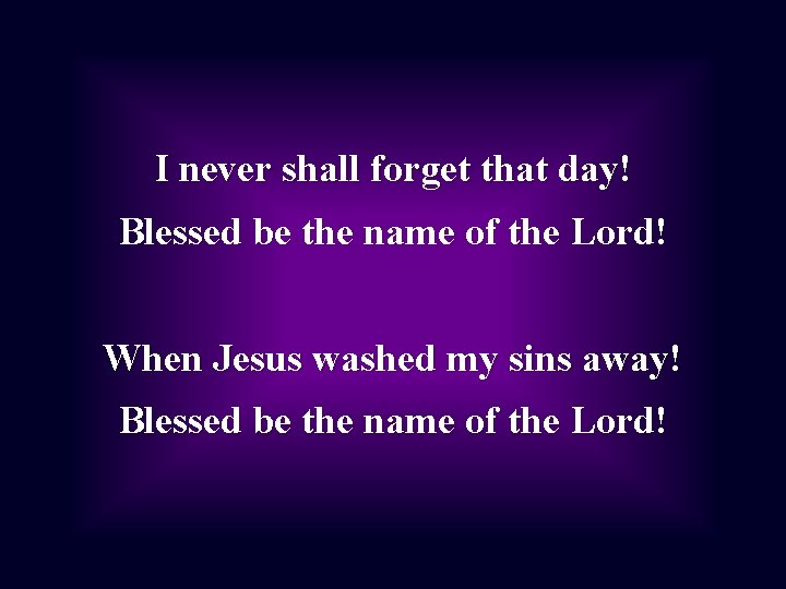 I never shall forget that day! Blessed be the name of the Lord! When