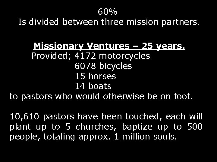 60% Is divided between three mission partners. Missionary Ventures – 25 years. Provided; 4172