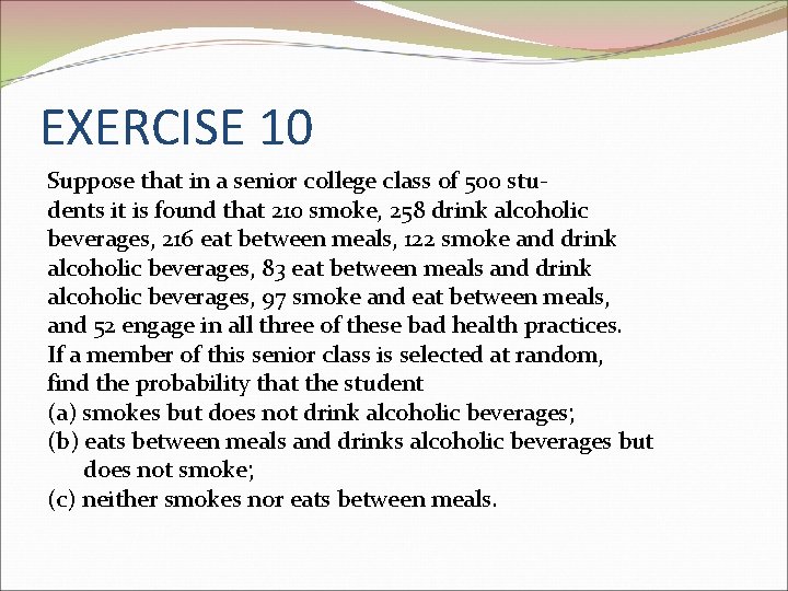 EXERCISE 10 Suppose that in a senior college class of 500 students it is