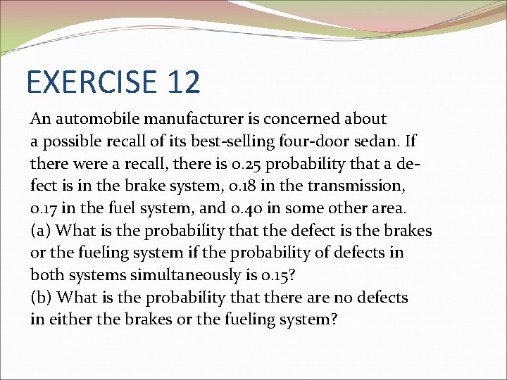 EXERCISE 12 An automobile manufacturer is concerned about a possible recall of its best-selling