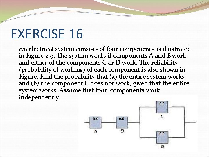 EXERCISE 16 An electrical system consists of four components as illustrated in Figure 2.