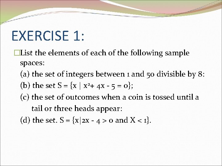 EXERCISE 1: �List the elements of each of the following sample spaces: (a) the