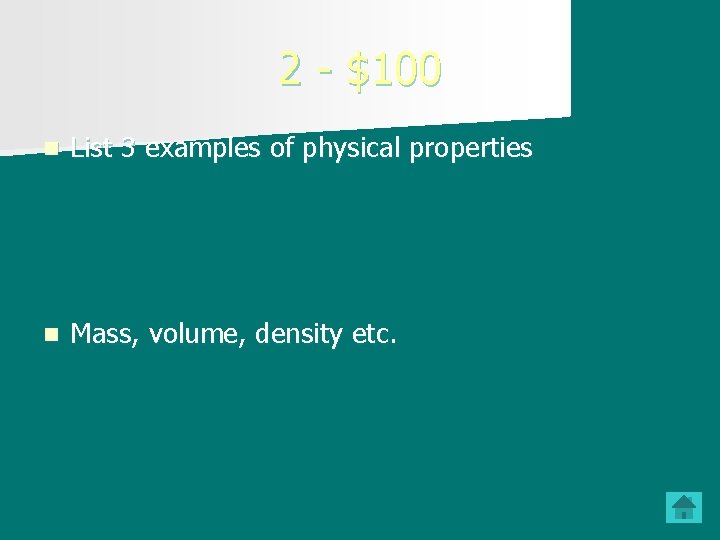 2 - $100 n List 3 examples of physical properties n Mass, volume, density