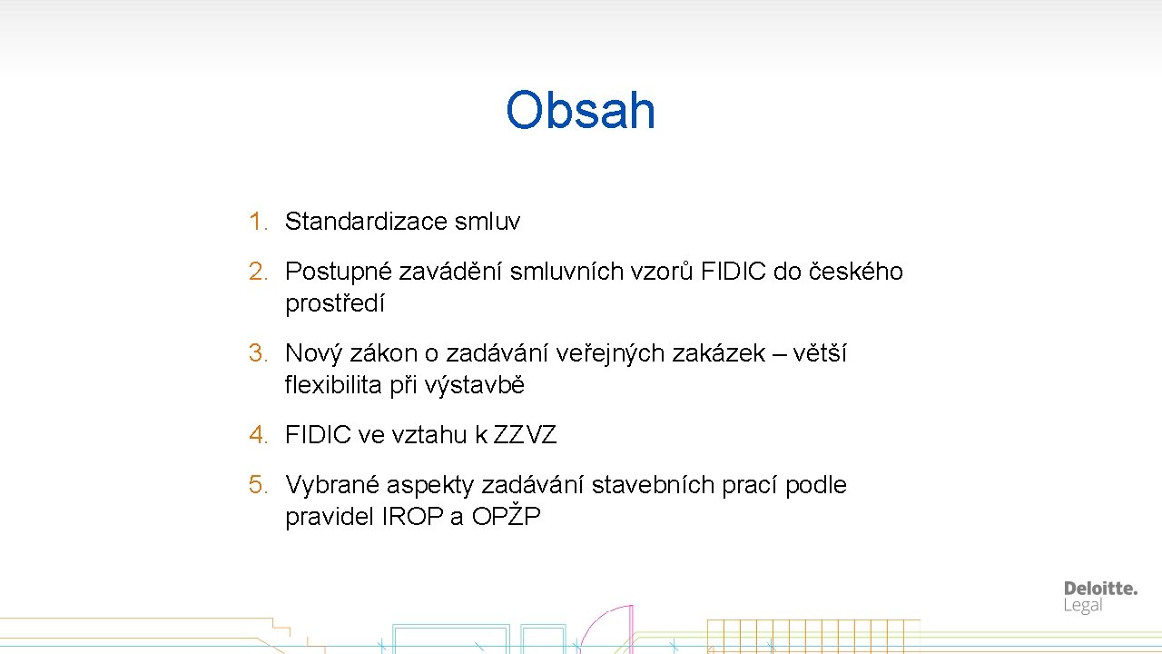 Obsah 1. Standardizace smluv 2. Postupné zavádění smluvních vzorů FIDIC do českého prostředí 3.