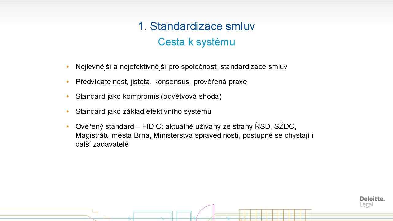 1. Standardizace smluv Cesta k systému • Nejlevnější a nejefektivnější pro společnost: standardizace smluv