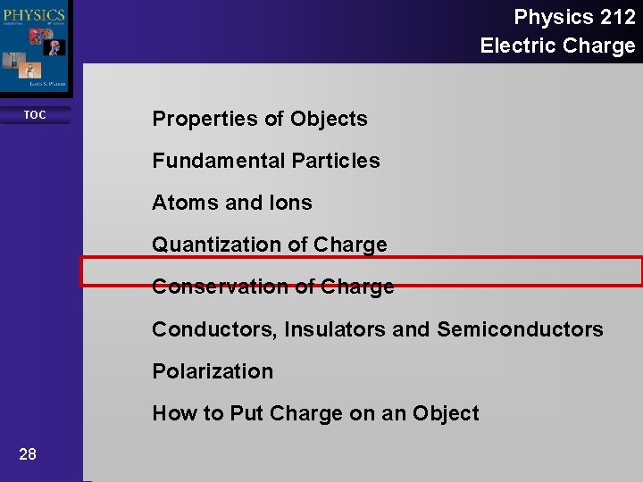 Physics 212 Electric Charge TOC Properties of Objects Fundamental Particles Atoms and Ions Quantization