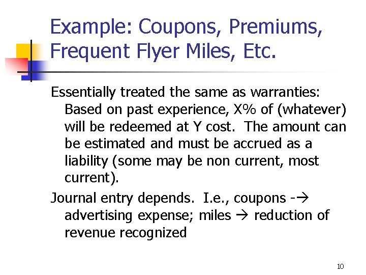 Example: Coupons, Premiums, Frequent Flyer Miles, Etc. Essentially treated the same as warranties: Based