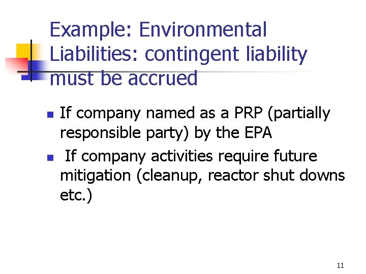 Example: Environmental Liabilities: contingent liability must be accrued n n If company named as