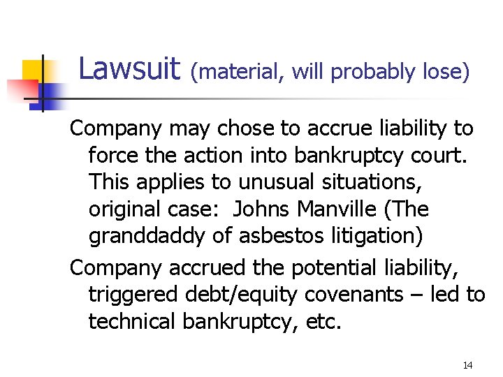 Lawsuit (material, will probably lose) Company may chose to accrue liability to force the