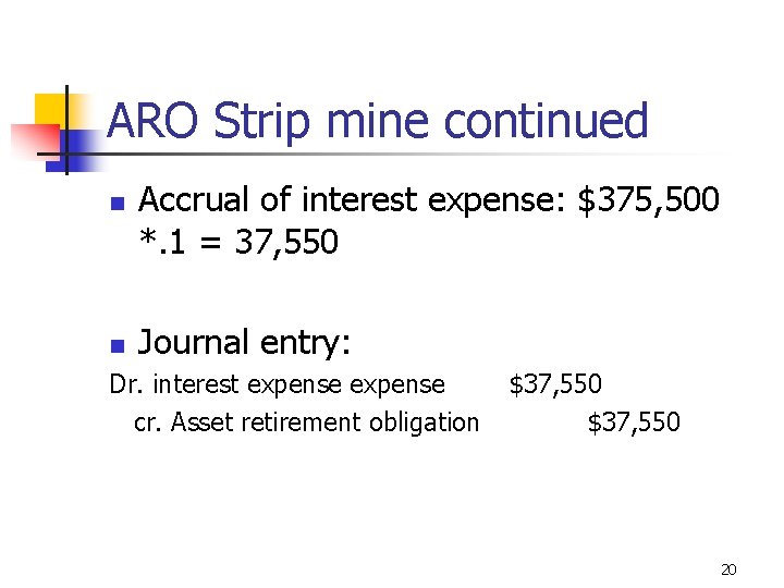 ARO Strip mine continued n n Accrual of interest expense: $375, 500 *. 1