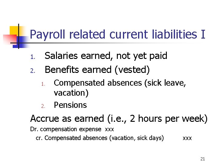 Payroll related current liabilities I 1. 2. Salaries earned, not yet paid Benefits earned