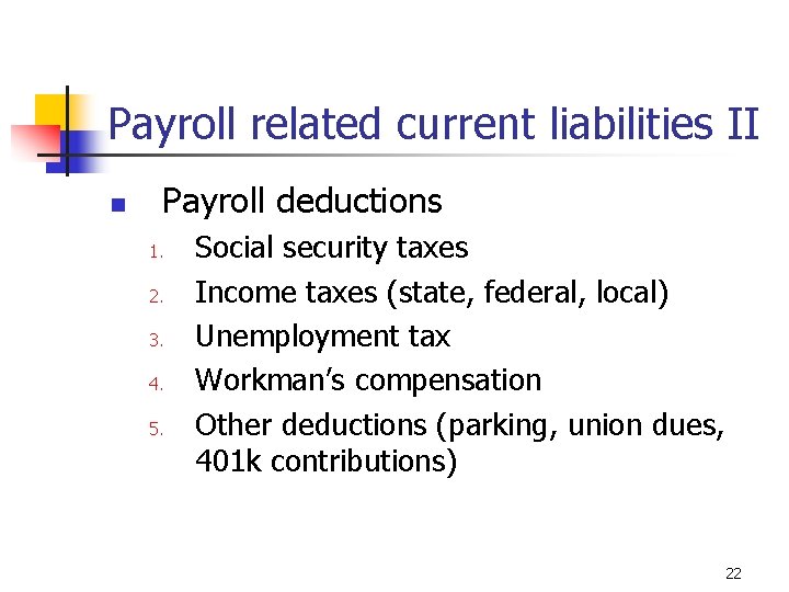 Payroll related current liabilities II n Payroll deductions 1. 2. 3. 4. 5. Social