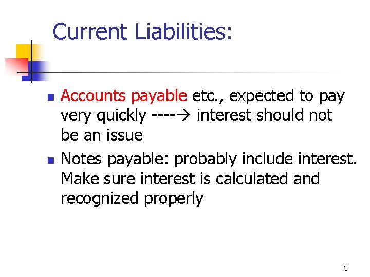 Current Liabilities: n n Accounts payable etc. , expected to pay very quickly ----