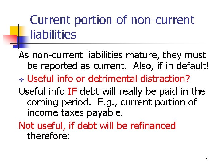 Current portion of non-current liabilities As non-current liabilities mature, they must be reported as