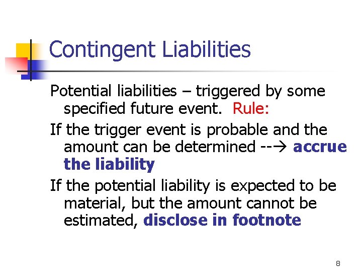 Contingent Liabilities Potential liabilities – triggered by some specified future event. Rule: If the