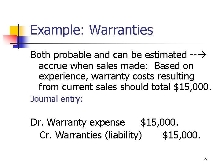 Example: Warranties Both probable and can be estimated -- accrue when sales made: Based