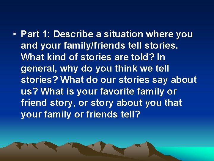  • Part 1: Describe a situation where you and your family/friends tell stories.